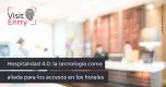 Hospitalidad 4.0: Tecnología Aliada en Accesos Hoteleros Hospitalidad 4.0: Tecnología Aliada en Accesos Hoteleros