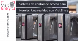 Sistema de control de acceso para hoteles con VisitEntry: La nueva realidad