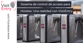 Sistema de control de acceso para hoteles con VisitEntry: La nueva realidad Sistema de control de acceso para hoteles con VisitEntry: La nueva realidad