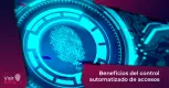 Beneficios del control automatizado de accesos  Beneficios del control automatizado de accesos